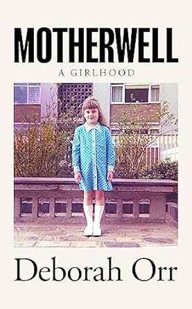 Motherwell A Girlhood | Deborah Orr