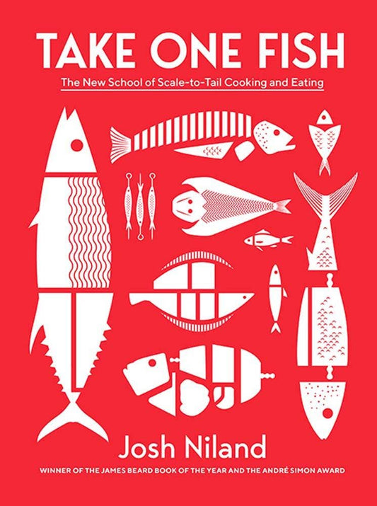 Take One Fish : The New School of Scale to Tail Cooking and Eating | Josh Niland