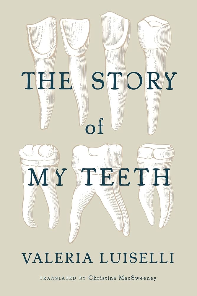 The Story of My Teeth | Valeria Luiselli