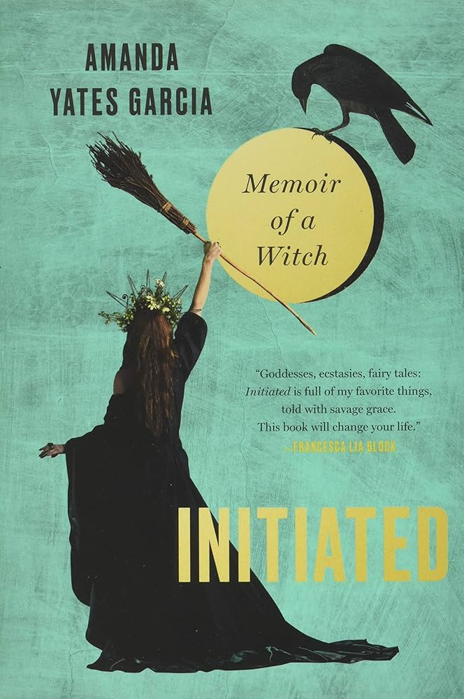 Initiated: Memoir of a Witch | Amanda Yates Garcia