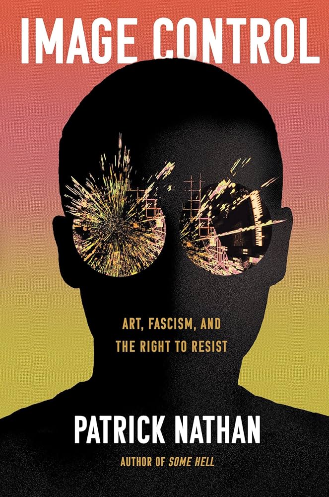 Image Control: Art, Fascism, and the Right to Resist| Patrick Nathan