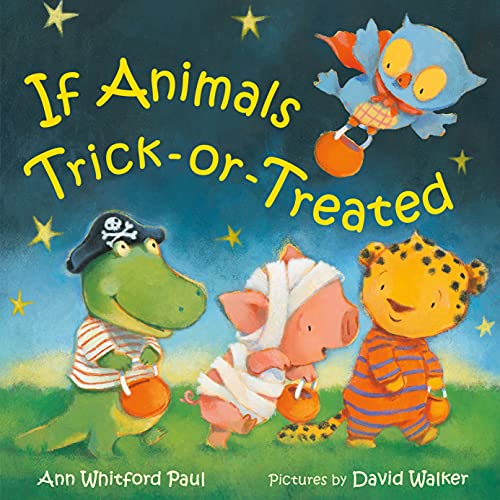 If Animals Trick-or-Treated (If Animals Kissed Good Night) | Ann Whitford Paul