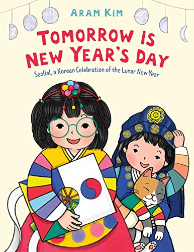 Tomorrow Is New Year's Day: Seollal, a Korean Celebration of the Lunar New Year | Aram Kim