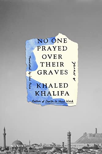 No One Prayed Over Their Graves | Khaled Khalifa