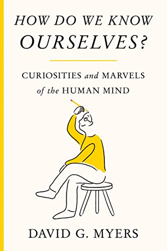 How Do We Know Ourselves?: Curiosities and Marvels of the Human Mind | David G. Meyers