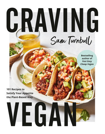Craving Vegan: 101 Recipes to Satisfy Your Appetite the Plant-Based Way | Sam Turnbull