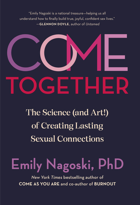 Come Together The Science (and Art!) of Creating Lasting Sexual Connections