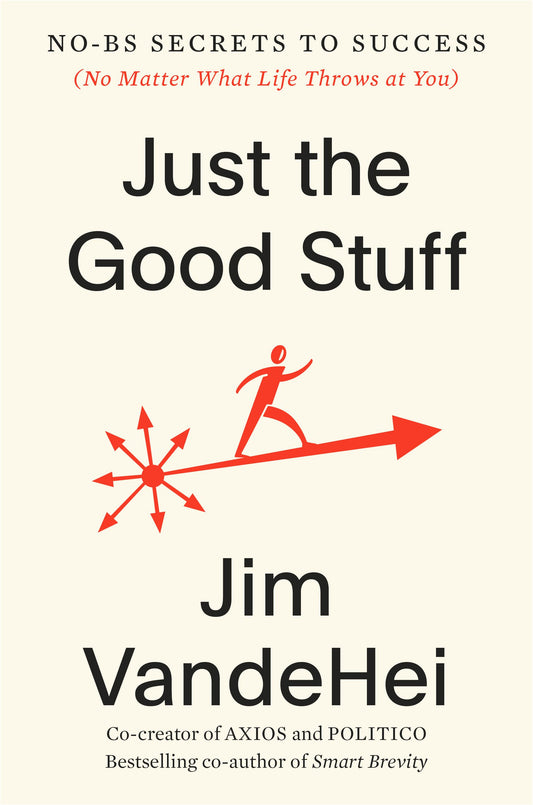 Just the Good Stuff | Jim VandeHei