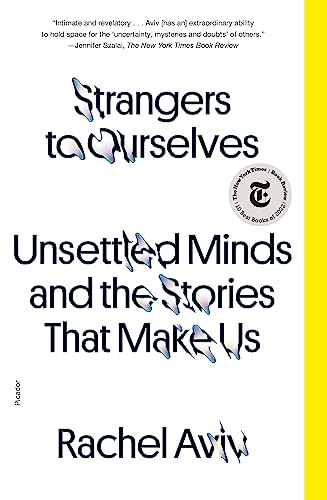 Strangers to Ourselves: Unsettled Minds and the Stories That Make Us | Rachel Aviv