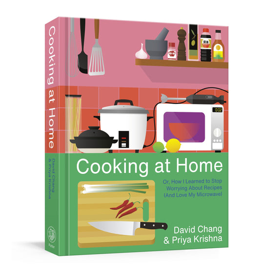 Cooking at Home, Or, How I Learned to Stop Worrying About Recipes (And Love My Microwave): A Cookbook | Chang, David