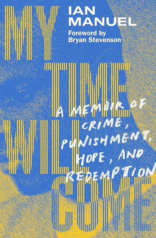 My Time Will Come: A Memoir of Crime, Punishment, Hope, and Redemption | Ian Manuel