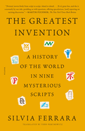 The Greatest Invention: A History of the World in Nine Mysterious Scripts | Silvia Ferrara