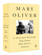 A Mary Oliver Collection: A Thousand Mornings, Dog Songs, Blue Horses, and Felicity | Mary Oliver