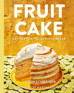 Fruit Cake: Recipes for the Curious Baker | Jason Schreiber