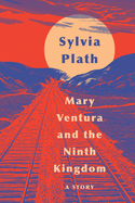 Mary Ventura and the Ninth Kingdom | Sylvia Plath