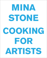 Mina Stone: Cooking for Artists | Mina Stone