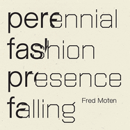 Perennial Fashion Presence Falling | Fred Moten