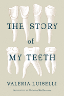 The Story of My Teeth | Valeria Luiselli