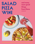 Salad Pizza Wine: And Many More Good Things from Elena | Stephanie Mercier Voyer, Ryan Gray, Janice Tiefenbach, Marley Sniatowsky