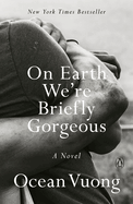 On Earth We're Briefly Gorgeous | Ocean Vuong