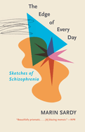 The Edge of Every Day: Sketches of Schizophrenia | Marin Sardy