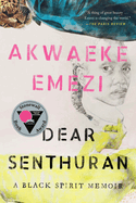 Dear Senthuran: A Black Spirit Memoir | Akwaeke Emezi